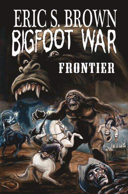 Eric S. Brown - Bigfoot War: Frontier, E-bok