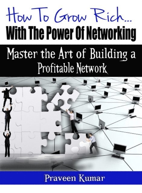 Prashant Kumar, Praveen Kumar - How to Grow Rich with the Power of Networking, E-bok