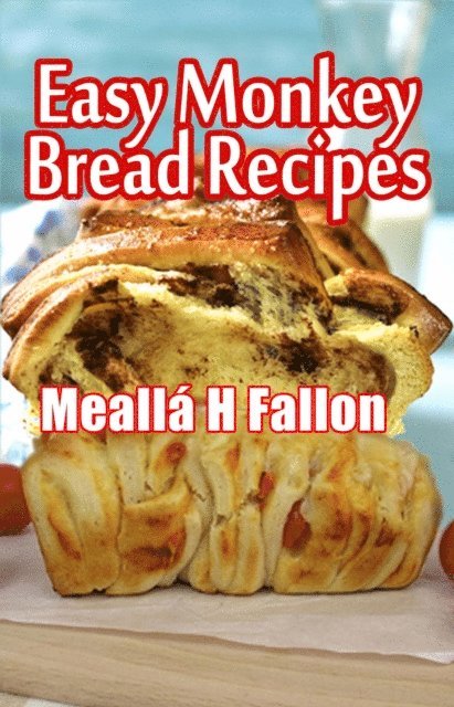 Mealla H Fallon - Easy Monkey Bread Recipes, E-bok. Tillgänglighet: Lägg i varukorg