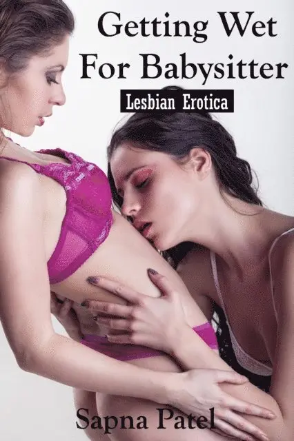 Sapna Patel - Getting Wet For Babysitter: Lesbian Erotica, E-bok. Tillgänglighet: Lägg i varukorg