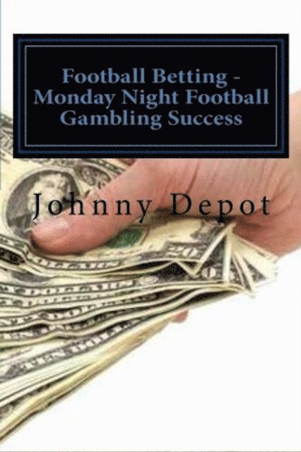 Johnny Depot - Football Betting: Monday Night Football Gambling Success, E-bok