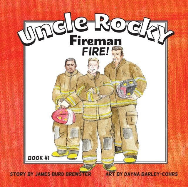 James Burd Brewster - Uncle Rocky, Fireman - Book 1 - Fire!, E-bok