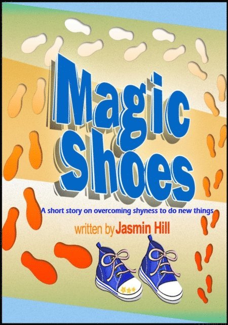 Jasmin Hill - Magic Shoes: A Short Story About Overcoming Shyness To Try New Things, E-bok. Tillgänglighet: Lägg i varukorg