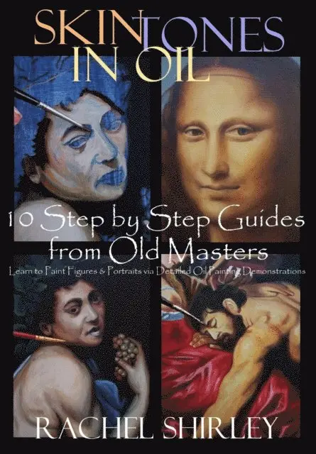 Rachel Shirley - Skin Tones in Oil: 10 Step by Step Guides from Old Masters: Learn to Paint Figures and Portraits via Oil Painting Demonstrations, E-bok. Tillgänglighet: Lägg i varukorg