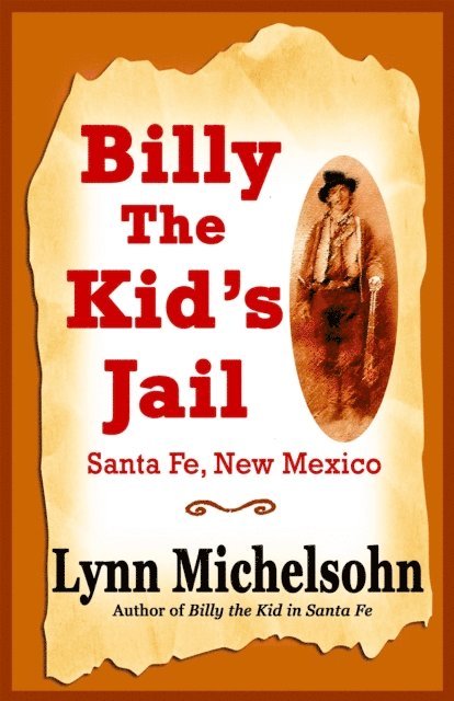 Lynn Michelsohn - Billy the Kid's Jail, Santa Fe, New Mexico: A Glimpse into Wild West History on the Southwest's Frontier, E-bok. Tillgänglighet: Lägg i varukorg