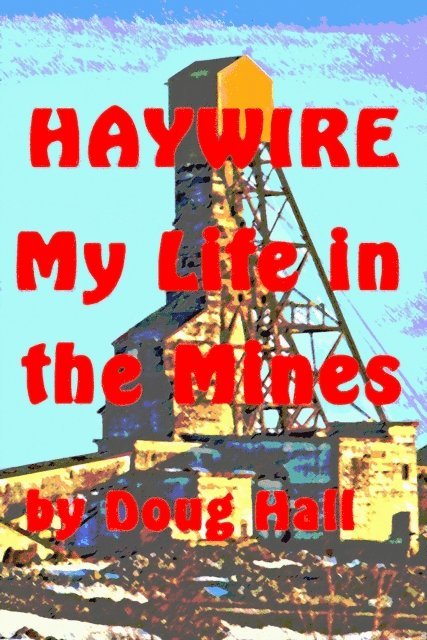 Doug Hall - Haywire My Life in the Mines, E-bok
