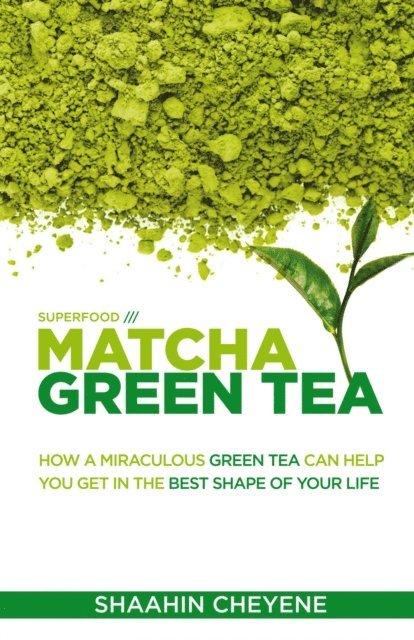 Shaahin Cheyene - Matcha Green Tea /// Superfood Special Edition, E-bok. Tillgänglighet: Lägg i varukorg