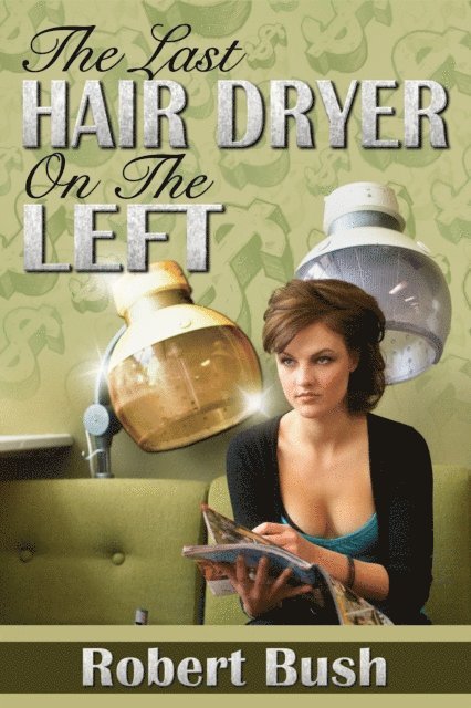 Robert Bush - Last Hair Dryer on the Left, E-bok