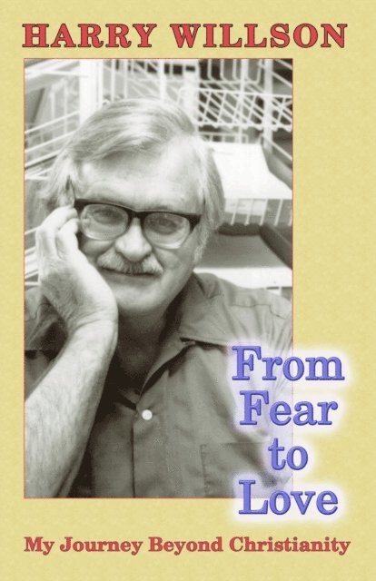 Harry Willson - From Fear To Love: My Journey Beyond Christianity, E-bok
