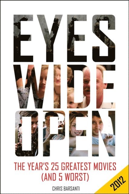 Chris Barsanti - Eyes Wide Open 2012: The Year's 25 Greatest Movies (and 5 Worst), E-bok