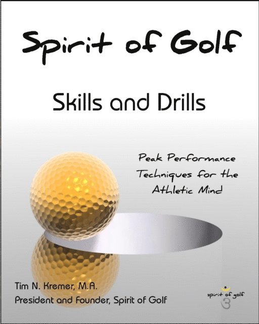 M.A. Tim N. Kremer - Spirit of Golf: Skills and Drills: Peak Performance Techniques for the Athletic Mind, E-bok. Tillgänglighet: Lägg i varukorg