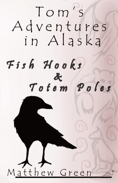 Matthew Green - Fish Hooks and Totem Poles (Tom's Adventures in Alaska), E-bok