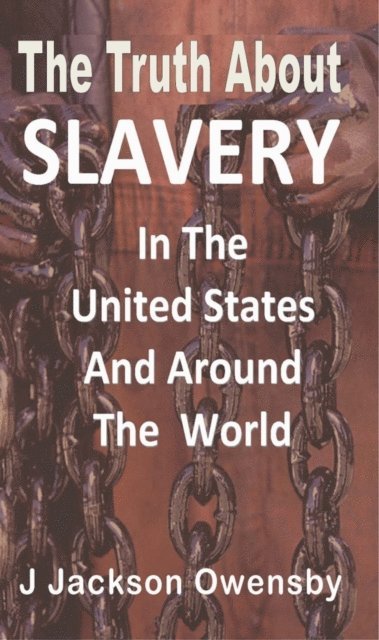 J. Jackson Owensby - Truth About Slavery in the United States and Around the World, E-bok