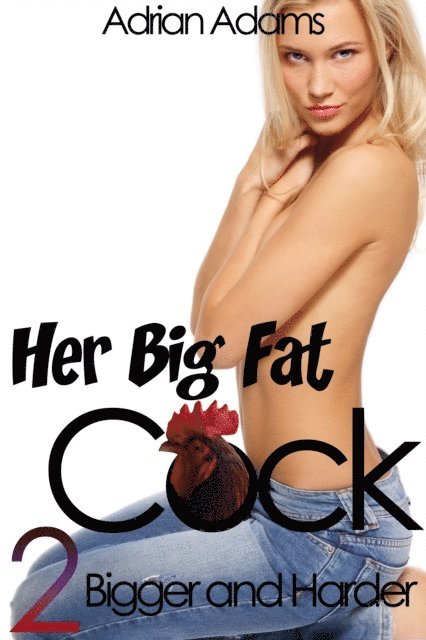 Adrian Adams - Her Big Fat Cock 2: Bigger and Harder, E-bok