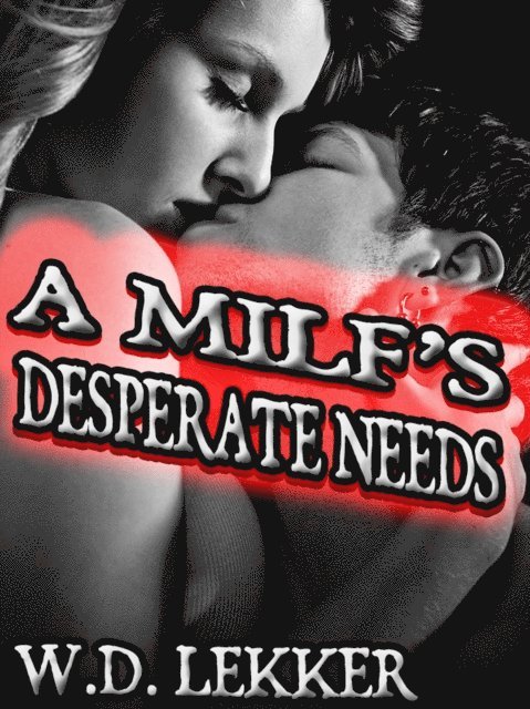 W.D. Lekker - MILF's Desperate Needs, E-bok. Tillgänglighet: Lägg i varukorg