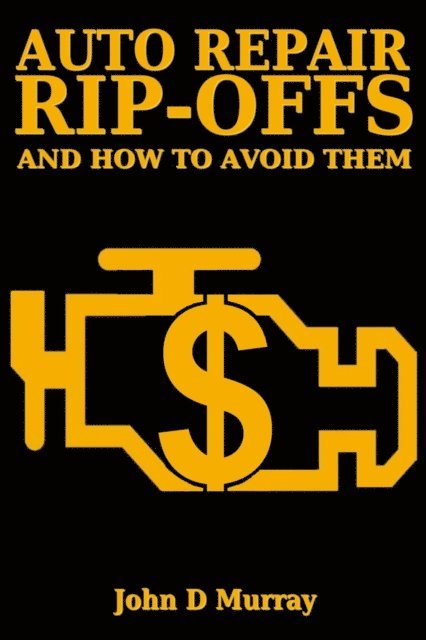 John D. Murray - Auto Repair Rip-offs And How To Avoid Them, E-bok