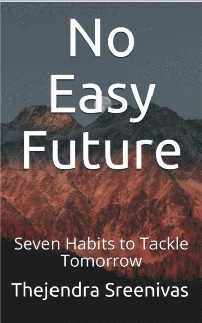 Thejendra Sreenivas - No Easy Future! - Seven Habits to Tackle Tomorrow, E-bok. Tillgänglighet: Lägg i varukorg