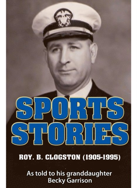 Becky Garrison - Sports Stories: Roy B. Clogston (1905-1995), E-bok
