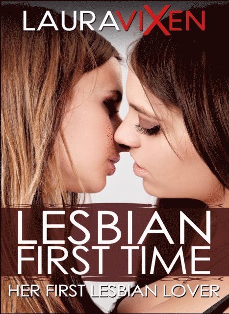 Laura Vixen - Lesbian First Time - Her First Lesbian Lover, E-bok