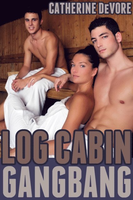 Catherine DeVore - Log Cabin Gangbang, E-bok
