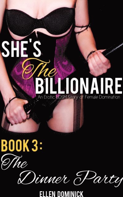 Ellen Dominick - She's the Billionaire: An Erotic BDSM Story of Female Domination- Book 3: The Dinner Party, E-bok. Tillgänglighet: Lägg i varukorg