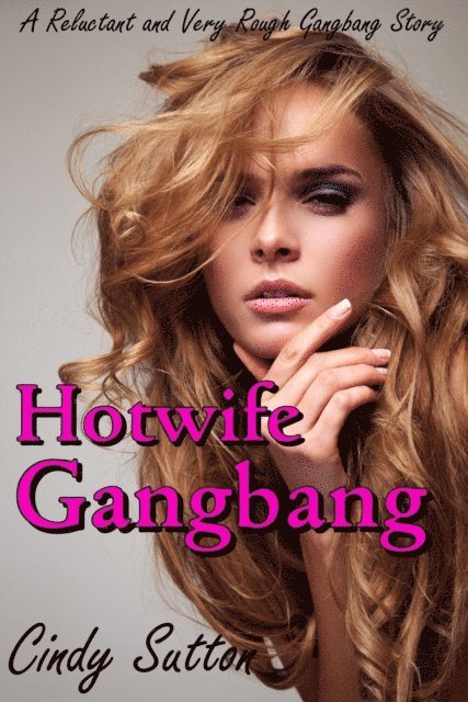 Cindy Sutton - Hotwife Gangbang (A Reluctant and Very Rough Gangbang Story), E-bok. Tillgänglighet: Lägg i varukorg