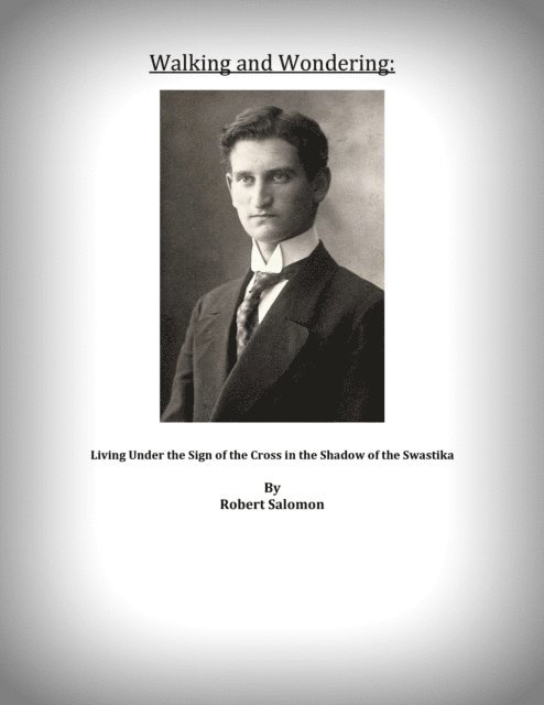 Robert - Walking and Wondering: Living Under the Sign of the Cross in the Shadow of the Swastika, E-bok