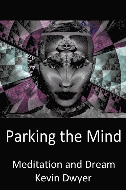 Kevin Dwyer - Parking the Mind - Meditation and Dream, E-bok