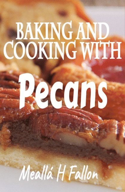 Mealla H Fallon - Baking And Cooking With Pecans, E-bok. Tillgänglighet: Lägg i varukorg