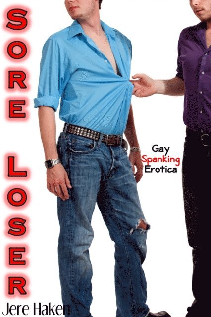 Jere Haken - Sore Loser: Gay Spanking Erotica, E-bok