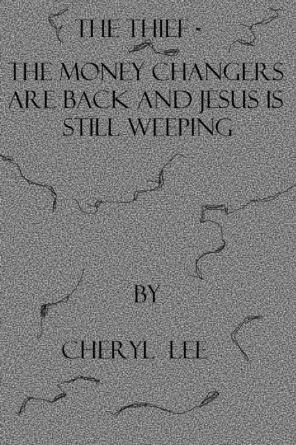 Cheryl Lee - Thief-The Moneychangers Are Back and Jesus Is still Weeping, E-bok