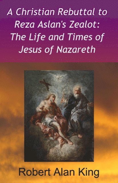Robert Alan King - Christian Rebuttal to Reza Aslan's Zealot: The Life and Times of Jesus of Nazareth, E-bok. Tillgänglighet: Lägg i varukorg