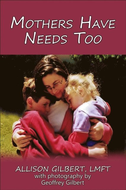 Allison Gilbert - Mothers Have Needs Too, E-bok