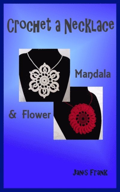 Janis Frank - Crochet a Necklace: Mandala & Flower, E-bok. Tillgänglighet: Lägg i varukorg