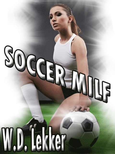 W.D. Lekker - Soccer MILF, E-bok. Tillgänglighet: Lägg i varukorg