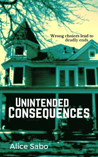 Alice Sabo - Unintended Consequences, E-bok