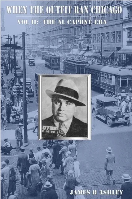 James R Ashley - When the Outfit Ran Chicago, Vol II: The Al Capone Era, E-bok. Tillgänglighet: Lägg i varukorg
