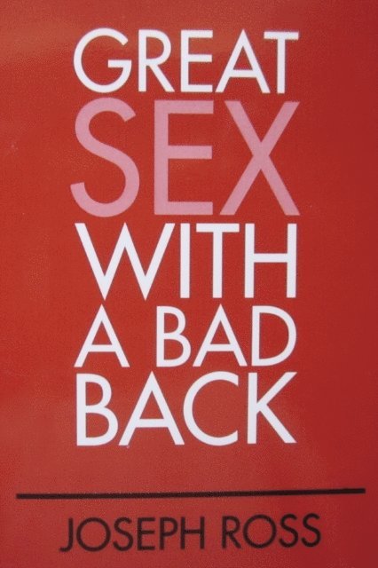 Joseph Ross - Great Sex With A  Bad Back, E-bok. Tillgänglighet: Lägg i varukorg