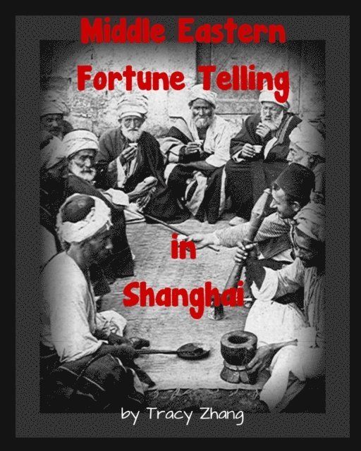 Tracy Zhang - Middle Eastern Fortune Telling in Shanghai, E-bok. Tillgänglighet: Lägg i varukorg