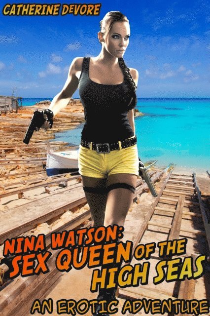 Catherine DeVore - Nina Watson: Sex Queen of the High Seas (An Erotic Adventure), E-bok