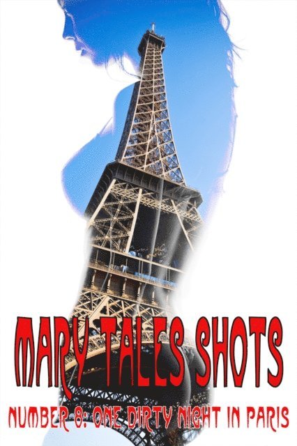 MaryTales - Mary Tales Shots Number 8: One Dirty Night in Paris, E-bok. Tillgänglighet: Lägg i varukorg
