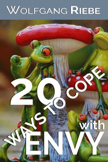 Wolfgang Riebe - 20 Ways To Cope With Envy, E-bok