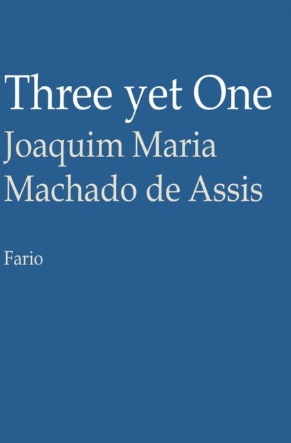 Joaquim Maria Machado de Assis - Three yet One, E-bok
