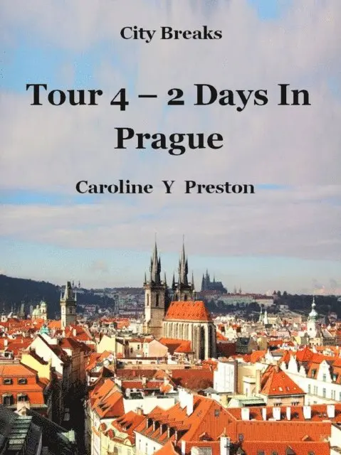 Caroline  Y Preston - City Breaks - Tour 4 - 2 Days In Prague, E-bok. Tillgänglighet: Lägg i varukorg