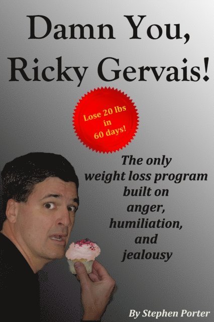 Stephen Porter - Damn You, Ricky Gervais! The Only Weight Loss Program Built On Anger, Humiliation And Jealousy, E-bok