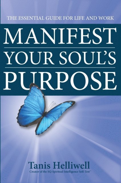 Tanis Helliwell - Manifest Your Soul's Purpose: The Essential Guide for Life and Work, E-bok