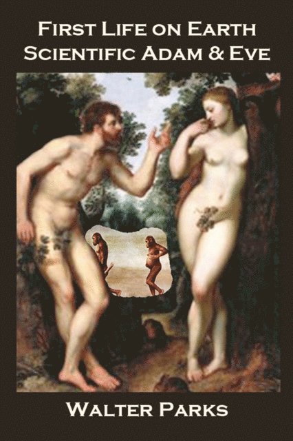 Walter Parks - First Life on Earth, Scientific Adam & Eve, E-bok