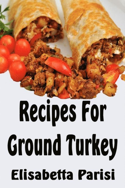 Elisabetta Parisi - Recipes for Ground Turkey, E-bok. Tillgänglighet: Lägg i varukorg