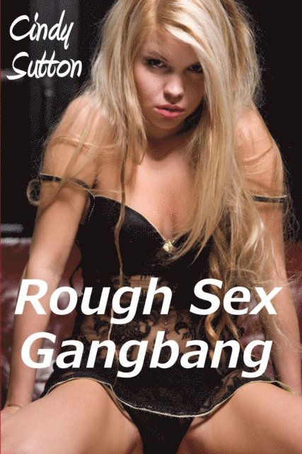 Cindy Sutton - Rough Sex Gangbang (A Reluctant and Very Rough Gangbang Story), E-bok. Tillgänglighet: Lägg i varukorg