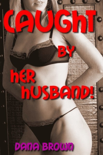 Dana Brown - Caught by Her Husband!, E-bok